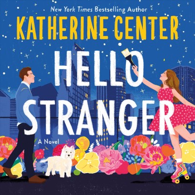 Hello stranger :  a novel / Katherine Center.