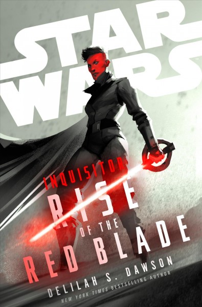 Star Wars Inquisitor : rise of the red blade / Delilah S. Dawson.