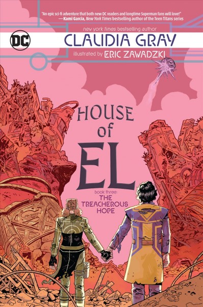 House of El. Book three, The treacherous hope / written by Claudia Gray ; illustrated by Eric Zawadzki ; colors by Dee Cunniffe ; letters by Deron Bennett.