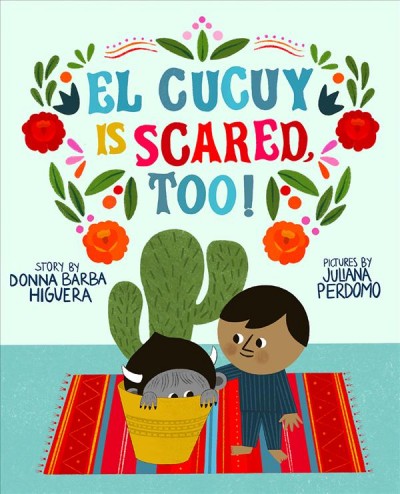 El Cucuy is scared, too! / story by Donna Barba Higuera ; pictures by Juliana Perdomo.