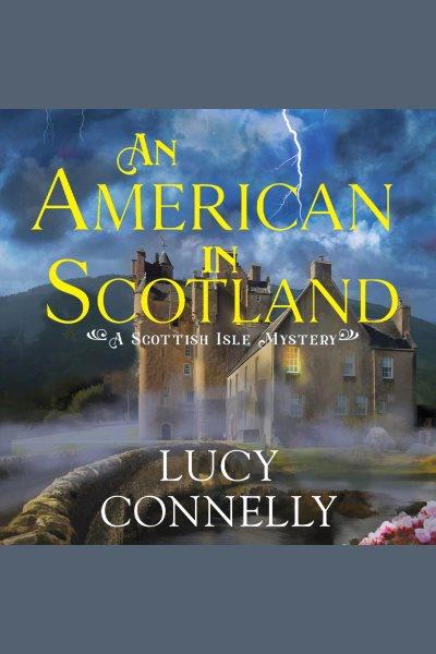 An American in Scotland : a Scottish Isle mystery [electronic resource] / Lucy Connelly.