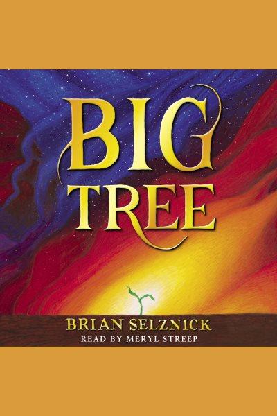 Big tree [electronic resource] / Brian Selznick.