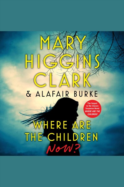 Where are the children now? / Mary Higgins Clark & Alafair Burke.