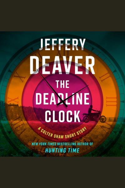 The deadline clock [electronic resource]. Jeffery Deaver.