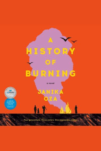 A history of burning : a novel / Janika Oza.