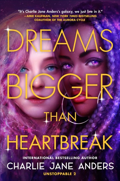 Dreams bigger than heartbreak / Charlie Jane Anders.