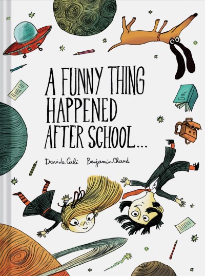 A funny thing happened after school... / Davide Calì ; [illustrated by] Benjamin Chaud.