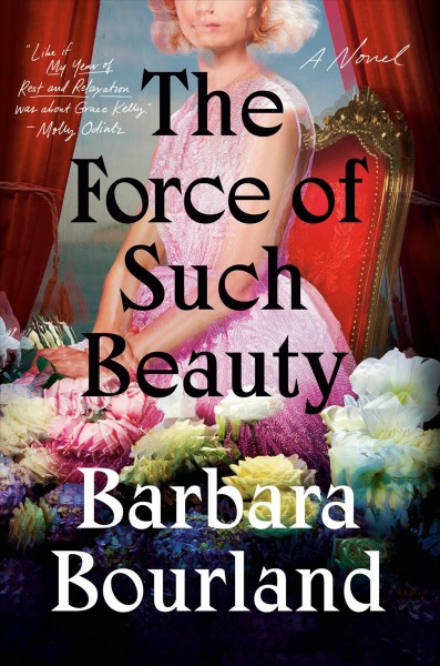 The force of such beauty : a novel / Barbara Bourland.