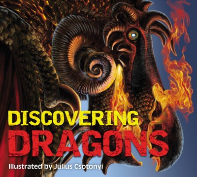 Discovering dragons / by Kelly Gauthier ; illustrated by Julius Csotonyi.