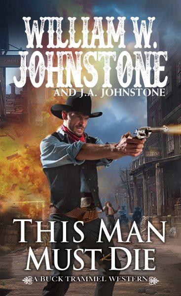 This Man Must Die : Buck Trammel [electronic resource] / William W. Johnstone and J. A. Johnstone.