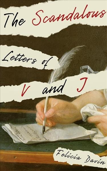 The Scandalous Letters of V and J [electronic resource] / Felicia Davin.