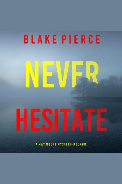 Never Hesitate : May Moore Suspense Thriller [electronic resource] / Blake Pierce.