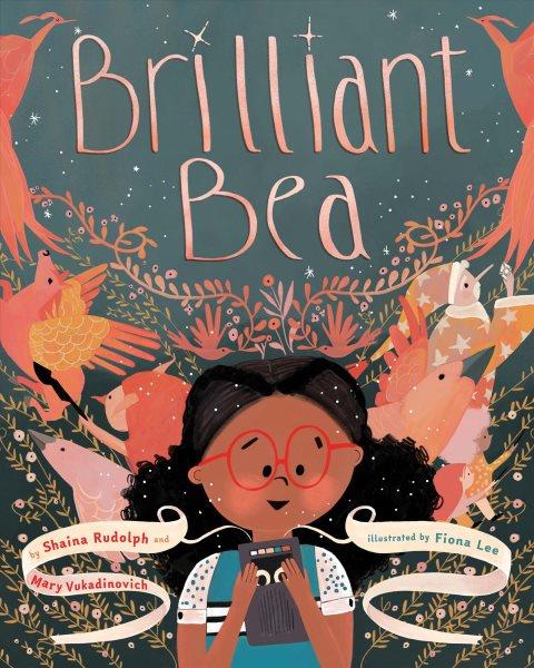 Brilliant Bea  [readalong book] / by Shaina Rudolph and Mary Vukadinovich ; illustrated by Fiona Lee.