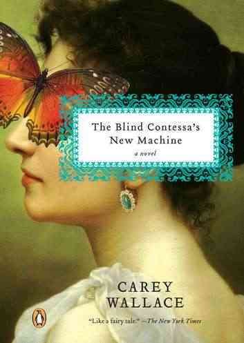 The blind contessa's new machine : a novel / Carey Wallace.