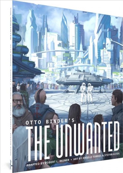 The unwanted / Otto Binder ; adapted by Robert L. Reiner ; art by Angelo Torres & Stefan Koidl.