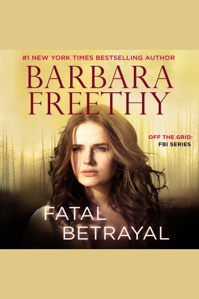 Fatal Betrayal [electronic resource] / Barbara Freethy.
