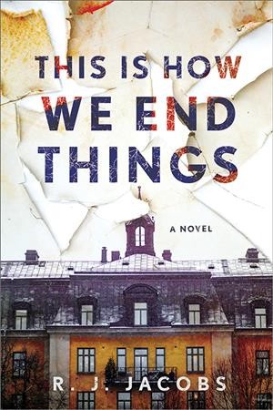 This is how we end things : a novel / R.J. Jacobs.