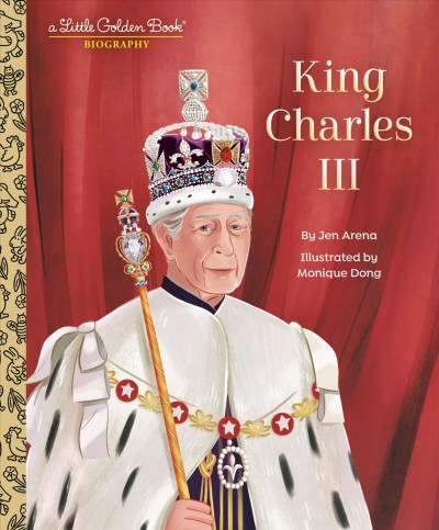 King Charles III / by Jen Arena ; illustrated by Monique Dong.