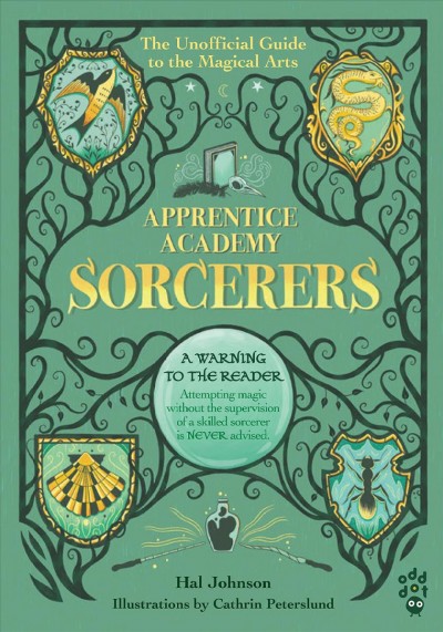 Apprentice academy sorcerers : the unofficial guide to the magical arts / Hal Johnson ; illustrations by Cathrin Peterslund.