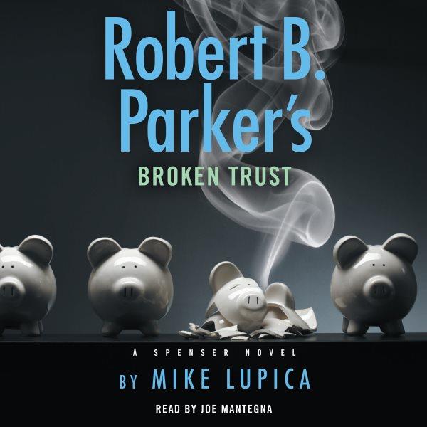 Robert B. Parker's Broken trust / Mike Lupica.