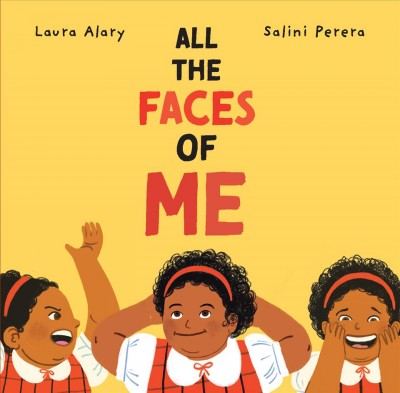 All the faces of me / written by Laura Alary ; illustrated by Salini Perera.