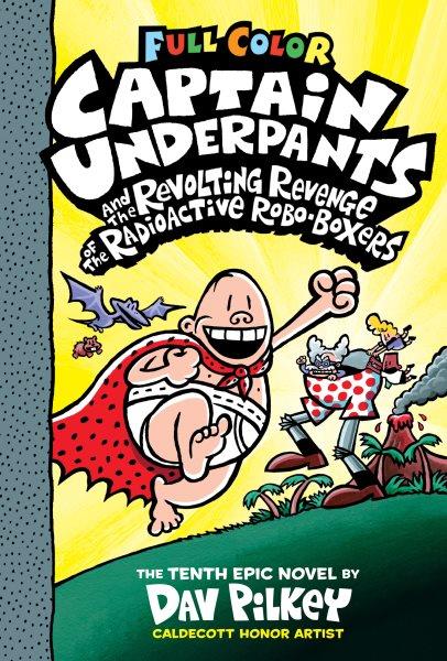 Captain Underpants and the Revolting Revenge of the Radioactive Robo-Boxers : Boxers [electronic resource] / Dav Pilkey.