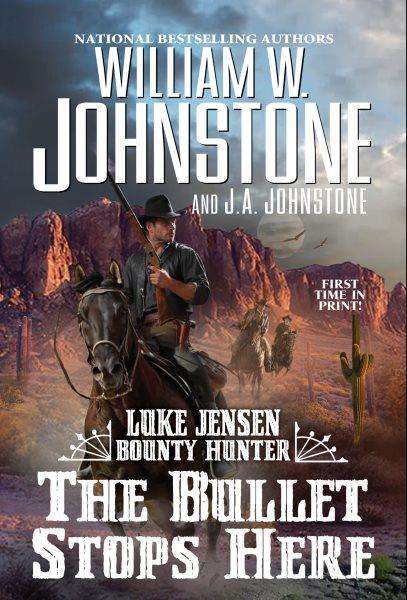 The Bullet Stops Here : Luke Jensen Bounty Hunter [electronic resource] / J. A. Johnstone and William W. Johnstone.
