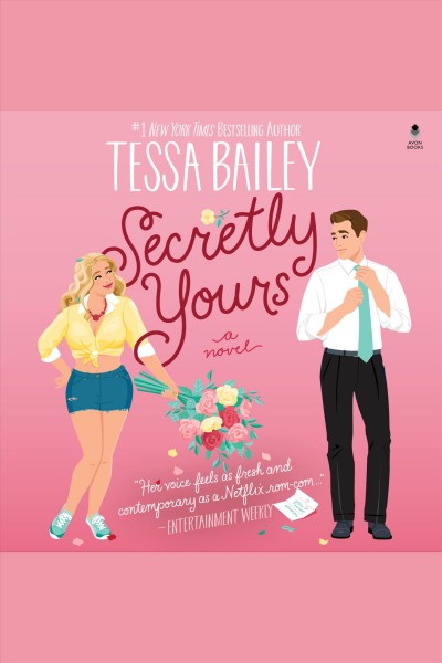 Secretly Yours : A Novel [electronic resource] / Tessa Bailey.
