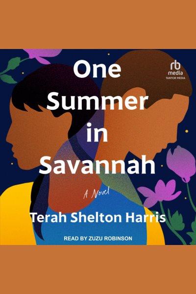 One Summer in Savannah : A Novel [electronic resource] / Terah Shelton Harris.