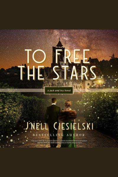 To Free the Stars : Jack and Ivy [electronic resource] / J'nell Ciesielski.