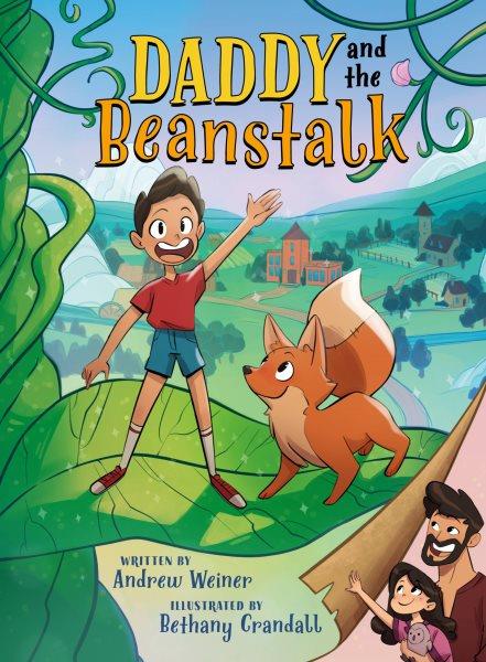 Daddy and the beanstalk / written by Andrew Weiner ; illustrated by Bethany Crandall.