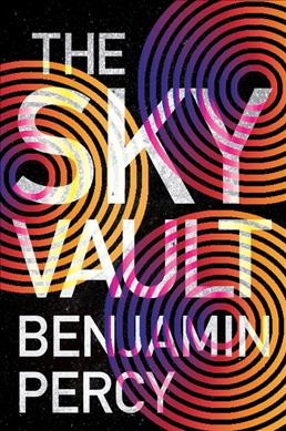 The sky vault / Benjamin Percy.