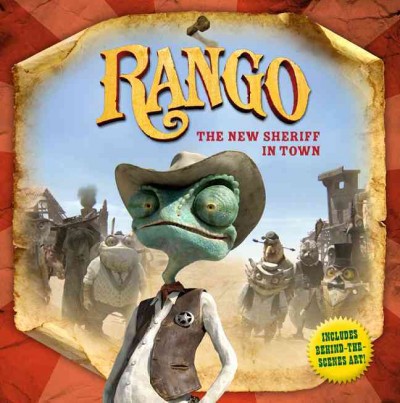 Rango : the new sheriff in town / by Annie Auerbach ; based on the screenplay written by John Logan ; story by John Logan, Gore Verbinski, and James Ward Byrkit.