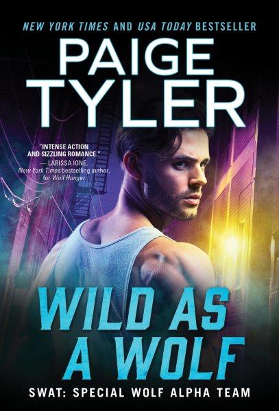 Wild As a Wolf : SWAT [electronic resource] / Paige Tyler.