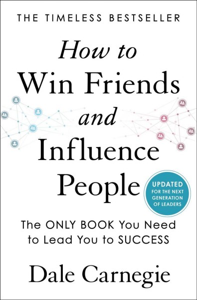 How to win friends and influence people : updated for the next generation of leaders / Dale Carnegie ; [preface by Donna Dale Carnegie].