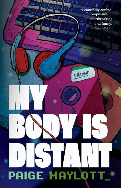 My body is distant : a memoir / Paige Maylott.