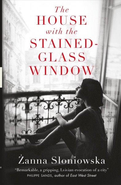 The house with the stained-glass window / Żanna Słoniowska ; translated from the Polish by Antonia Lloyd-Jones.