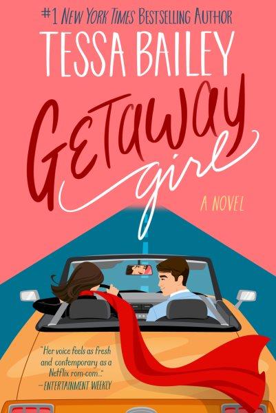 Getaway Girl : A Novel [electronic resource] / Tessa Bailey.
