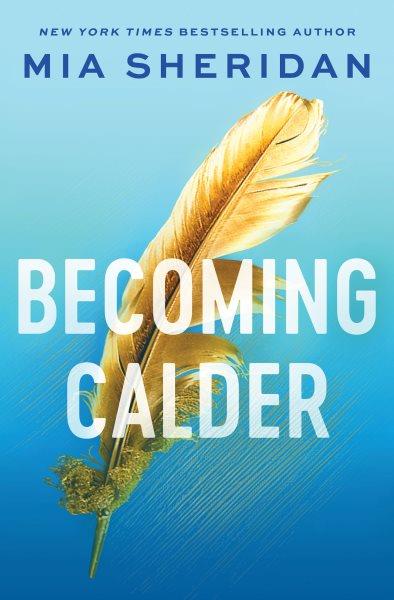 Becoming Calder : Acadia Duology [electronic resource] / Mia Sheridan.