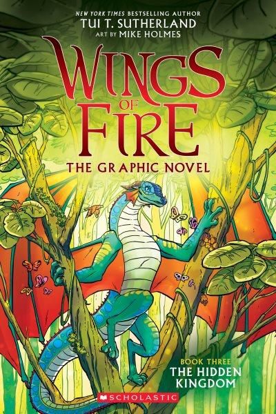 Wings of Fire: The Hidden Kingdom: A Graphic Novel (Wings of Fire Graphic Novel #3) : The Hidden Kingdom [electronic resource] / Tui T. Sutherland.