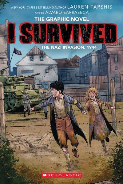 I Survived the Nazi Invasion, 1944 : A Graphic Novel (I Survived Graphic Novel #3). I Survived the Nazi Invasion, 1944: A Graphic Novel (I Survived Graphic Novel #3) [electronic resource] / Lauren Tarshis.