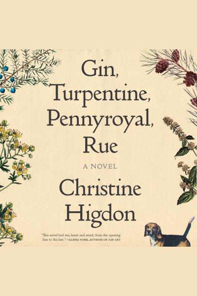 Gin, Turpentine, Pennyroyal, Rue [electronic resource] / Christine Higdon.