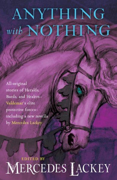Anything with nothing : all new tales of Valdemar / edited by Mercedes Lackey.