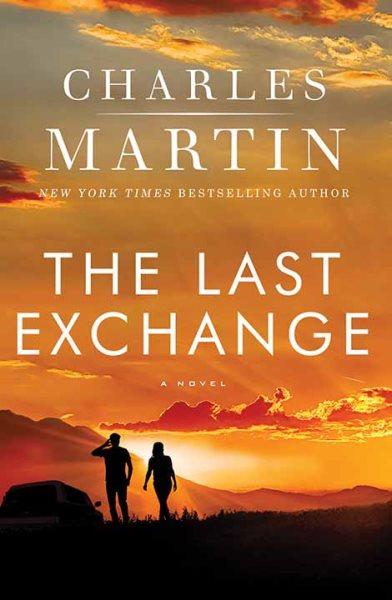 The last exchange : a novel / Charles Martin.