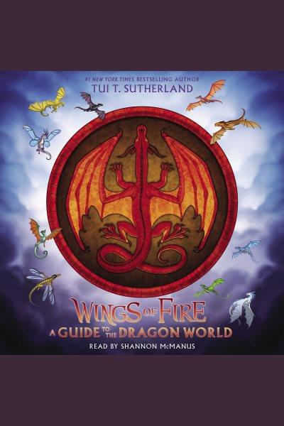 Wings of fire : a guide to the dragon world [electronic resource] / Tui T. Sutherland.