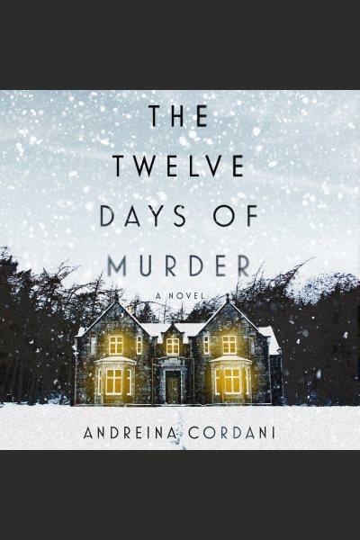 The Twelve Days of Murder [electronic resource] / Andreina Cordani.