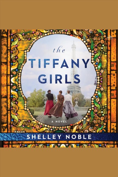 The Tiffany Girls : A Novel [electronic resource] / Shelley Noble.