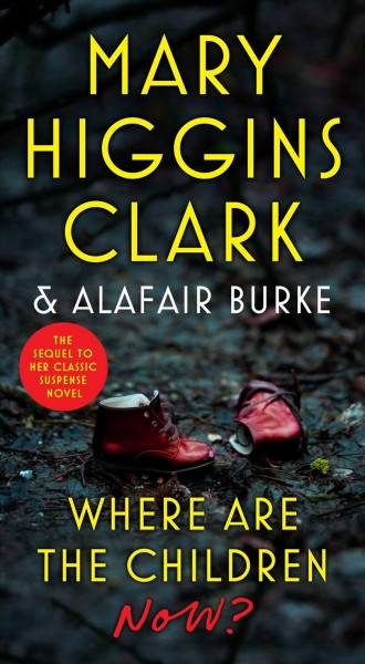 Where are the children now? / Mary Higgins Clark and Alafair Burke.