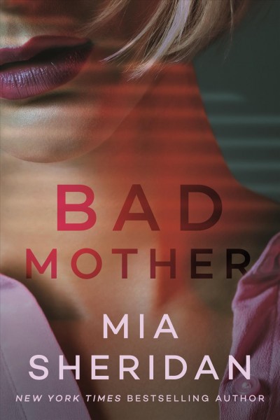 Bad mother / Mia Sheridan.