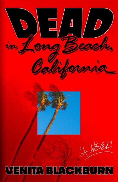 Dead in Long Beach, California : a novel / Venita Blackburn.